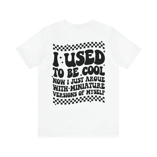 I Used To Be Cool Shirt
