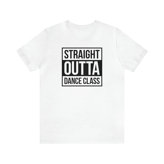 Straight Out Of Dance Class Shirt